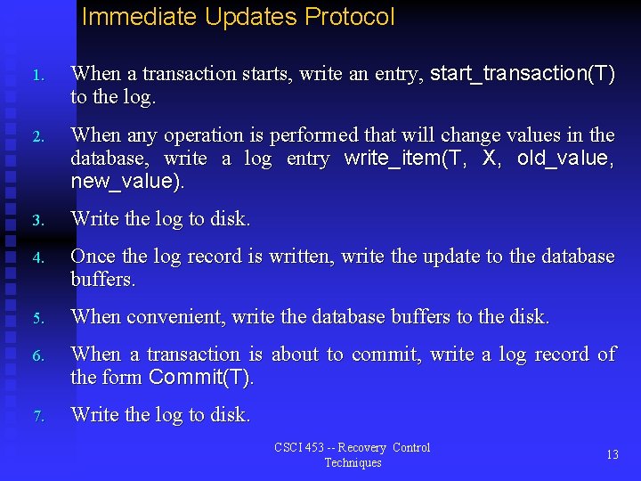 Immediate Updates Protocol 1. When a transaction starts, write an entry, start_transaction(T) to the