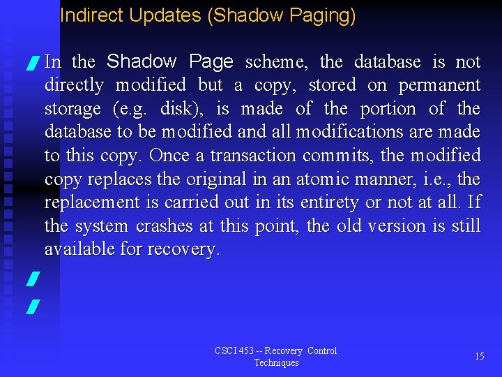 Indirect Updates (Shadow Paging) the Shadow Page scheme, the database is not directly modified