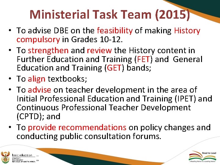 Ministerial Task Team (2015) • To advise DBE on the feasibility of making History