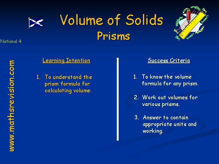 Volume of Solids Prisms www. mathsrevision. com National 4 Learning Intention 1. To understand