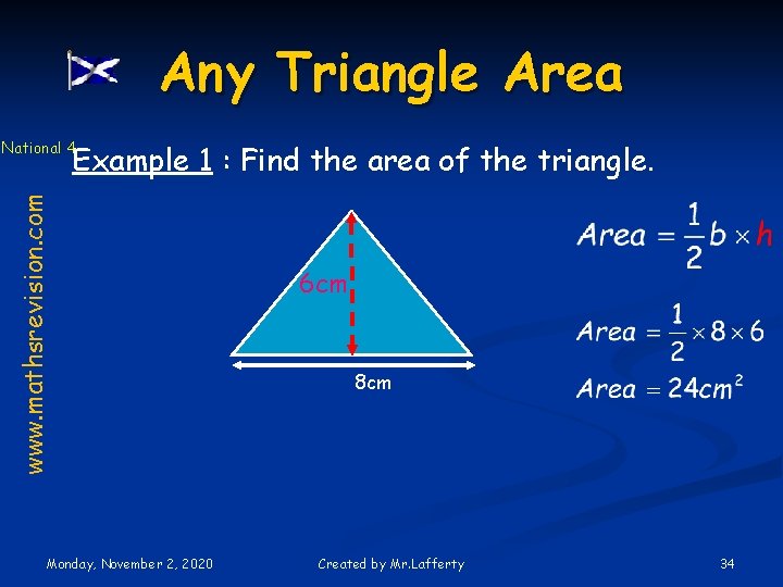 Any Triangle Area National 4 www. mathsrevision. com Example 1 : Find the area