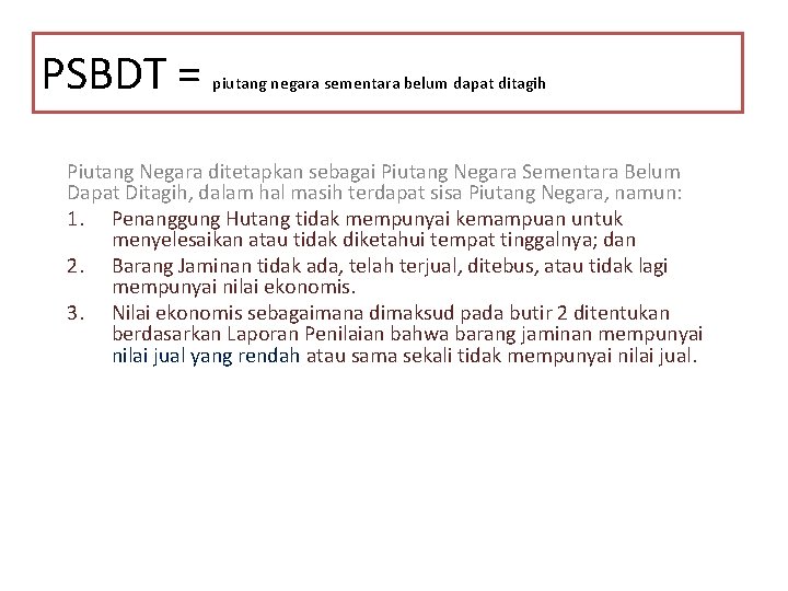 PSBDT = piutang negara sementara belum dapat ditagih Piutang Negara ditetapkan sebagai Piutang Negara
