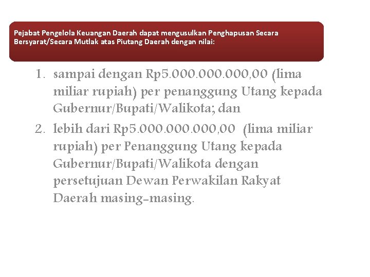 Pejabat Pengelola Keuangan Daerah dapat mengusulkan Penghapusan Secara Bersyarat/Secara Mutlak atas Piutang Daerah dengan