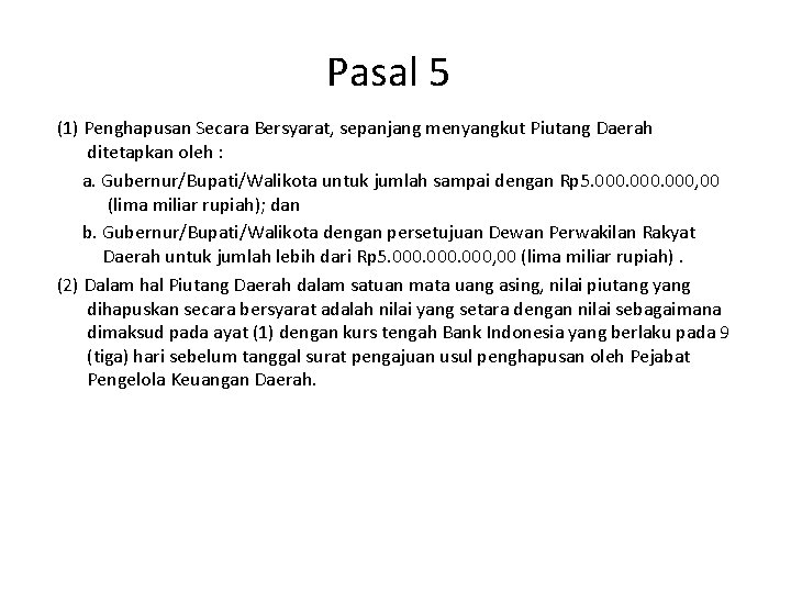 Pasal 5 (1) Penghapusan Secara Bersyarat, sepanjang menyangkut Piutang Daerah ditetapkan oleh : a.