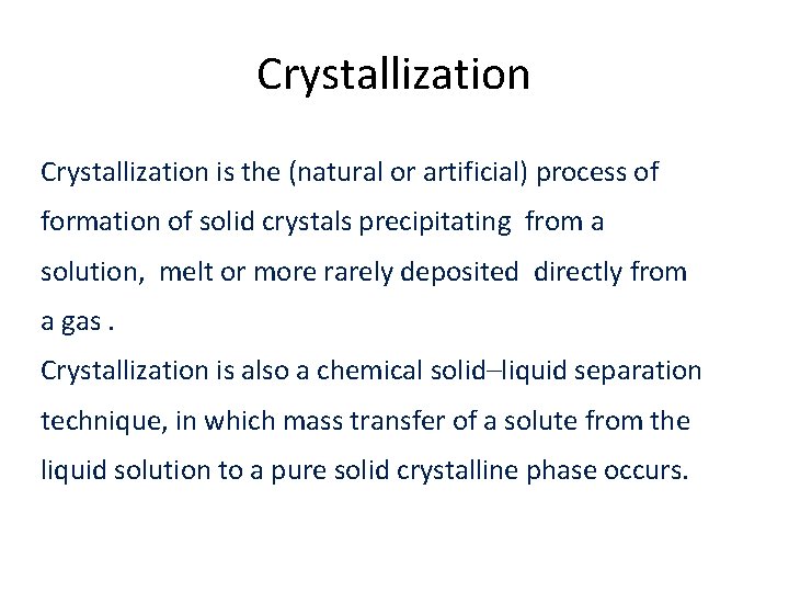 Crystallization is the (natural or artificial) process of formation of solid crystals precipitating from Crystallization is the (natural or artificial) process of formation of solid crystals precipitating from