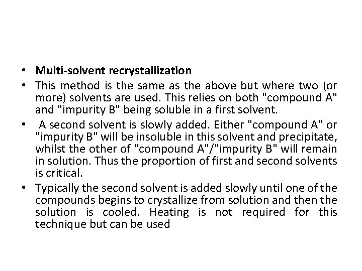 • Multi-solvent recrystallization • This method is the same as the above but • Multi-solvent recrystallization • This method is the same as the above but