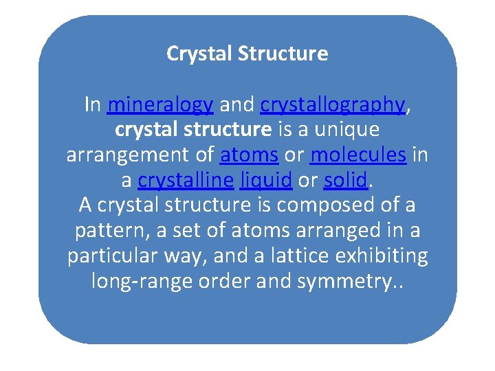 Crystal Structure In mineralogy and crystallography, crystal structure is a unique arrangement of atoms Crystal Structure In mineralogy and crystallography, crystal structure is a unique arrangement of atoms