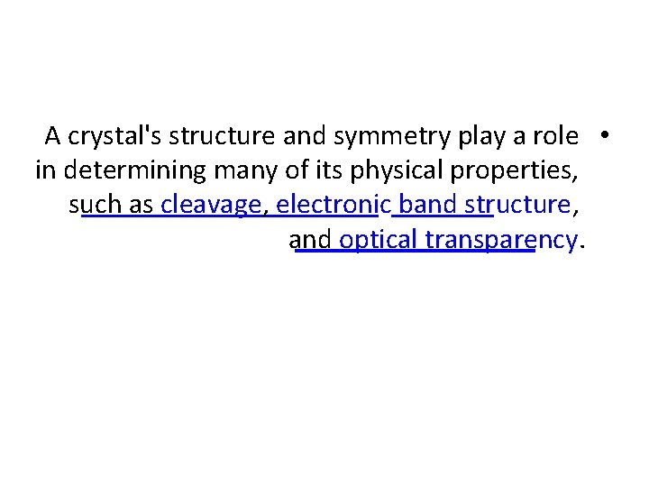 A crystal's structure and symmetry play a role • in determining many of its A crystal's structure and symmetry play a role • in determining many of its