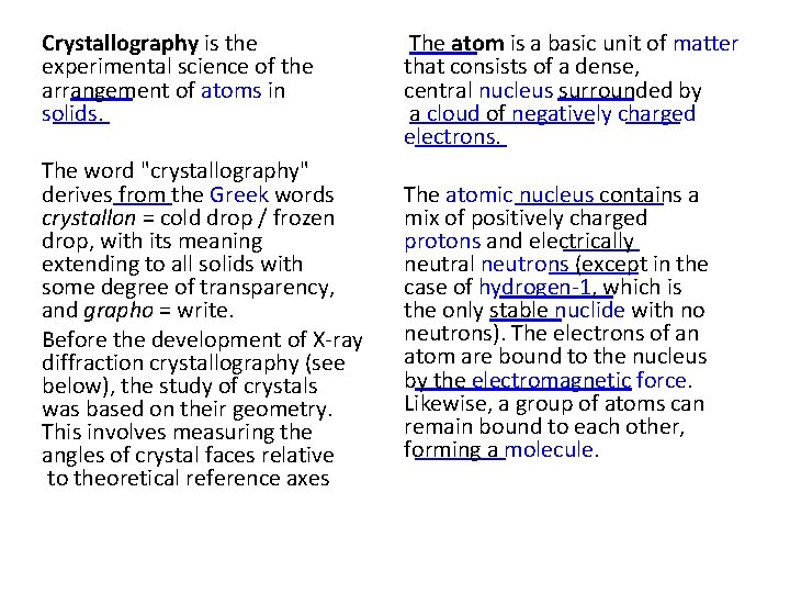 Crystallography is the experimental science of the arrangement of atoms in solids. The atom Crystallography is the experimental science of the arrangement of atoms in solids. The atom