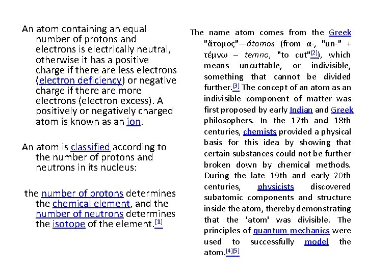 An atom containing an equal number of protons and electrons is electrically neutral, otherwise An atom containing an equal number of protons and electrons is electrically neutral, otherwise