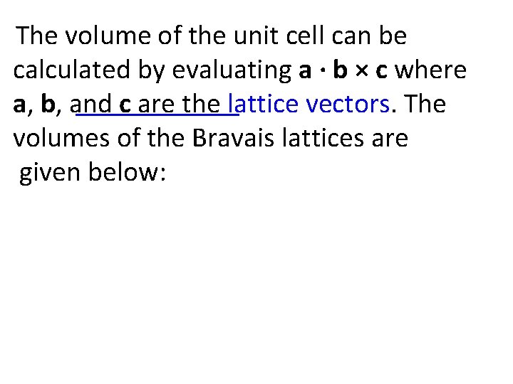 The volume of the unit cell can be calculated by evaluating a · b The volume of the unit cell can be calculated by evaluating a · b