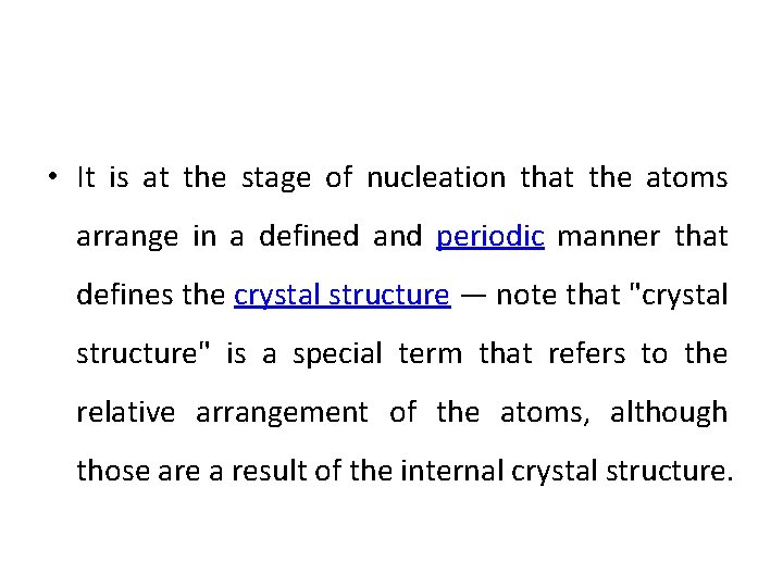 • It is at the stage of nucleation that the atoms arrange in • It is at the stage of nucleation that the atoms arrange in