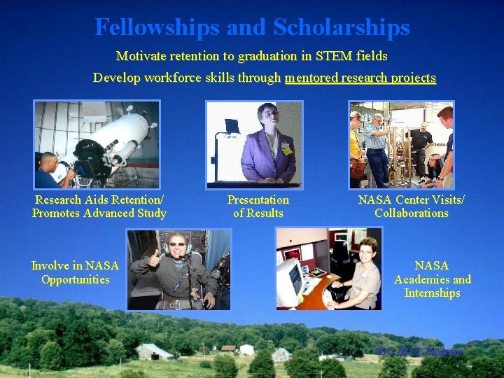 Fellowships and Scholarships Motivate retention to graduation in STEM fields Develop workforce skills through