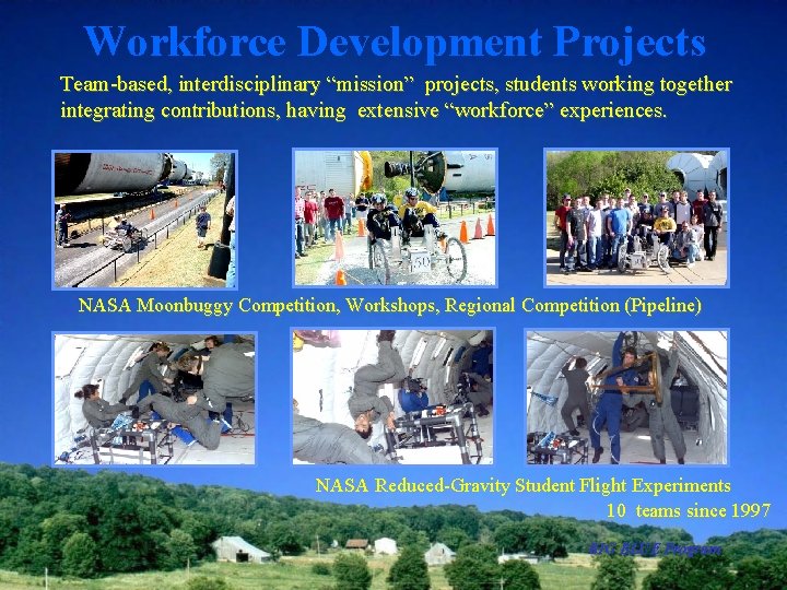 Workforce Development Projects Team-based, interdisciplinary “mission” projects, students working together integrating contributions, having extensive