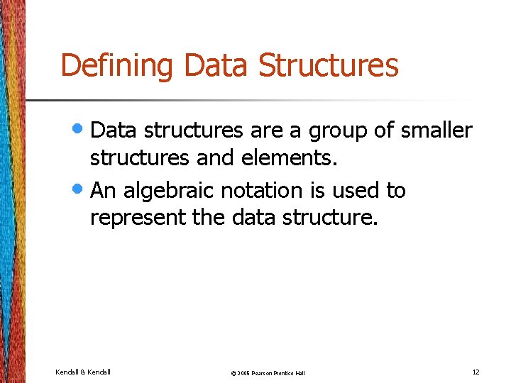 Defining Data Structures • Data structures are a group of smaller structures and elements.