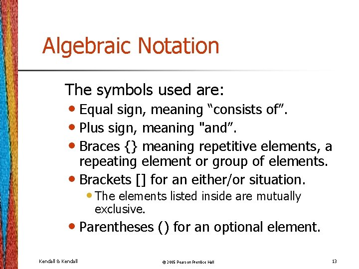 Algebraic Notation The symbols used are: • Equal sign, meaning “consists of”. • Plus