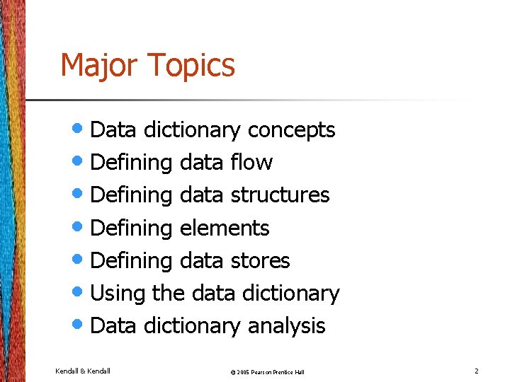 Major Topics • Data dictionary concepts • Defining data flow • Defining data structures