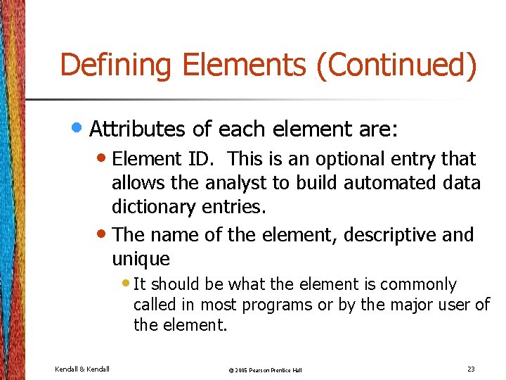 Defining Elements (Continued) • Attributes of each element are: • Element ID. This is