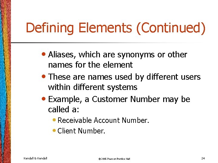 Defining Elements (Continued) • Aliases, which are synonyms or other names for the element