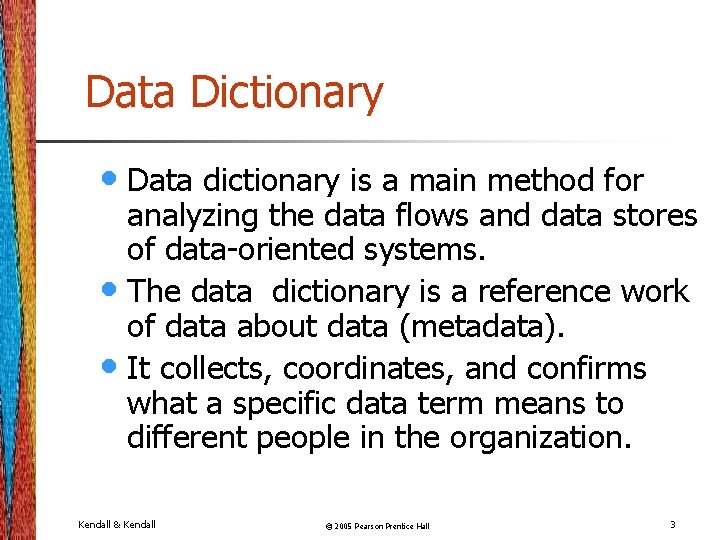 Data Dictionary • Data dictionary is a main method for analyzing the data flows