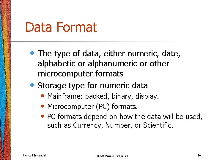 Data Format • • The type of data, either numeric, date, alphabetic or alphanumeric