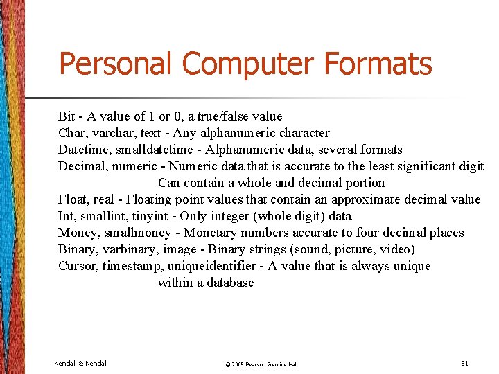 Personal Computer Formats Bit - A value of 1 or 0, a true/false value