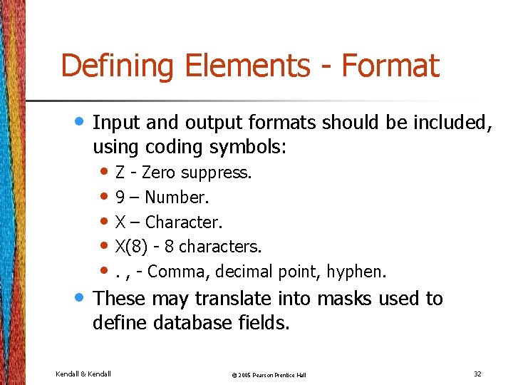Defining Elements - Format • • Input and output formats should be included, using