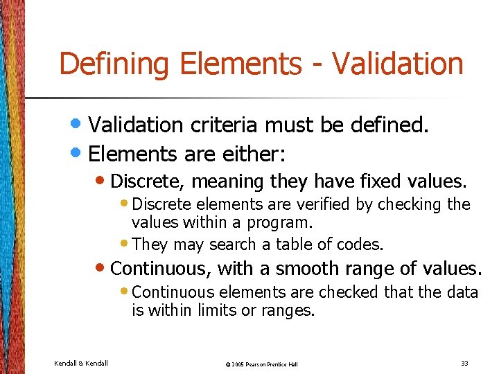 Defining Elements - Validation • Validation criteria must be defined. • Elements are either: