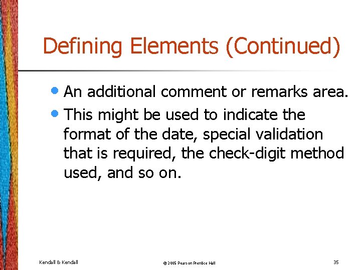 Defining Elements (Continued) • An additional comment or remarks area. • This might be