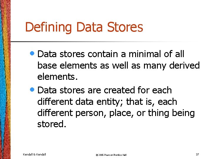 Defining Data Stores • Data stores contain a minimal of all base elements as