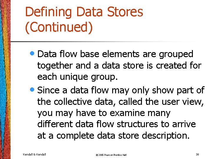 Defining Data Stores (Continued) • Data flow base elements are grouped together and a