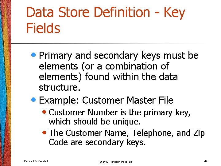 Data Store Definition - Key Fields • Primary and secondary keys must be elements