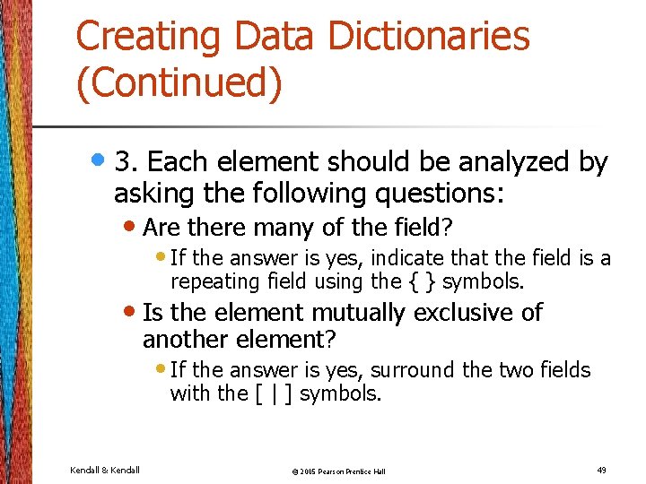 Creating Data Dictionaries (Continued) • 3. Each element should be analyzed by asking the