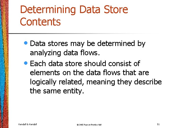 Determining Data Store Contents • Data stores may be determined by analyzing data flows.
