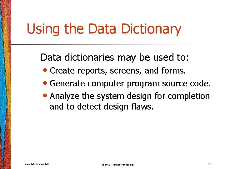 Using the Data Dictionary Data dictionaries may be used to: • Create reports, screens,