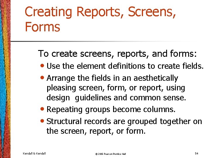 Creating Reports, Screens, Forms To create screens, reports, and forms: • Use the element