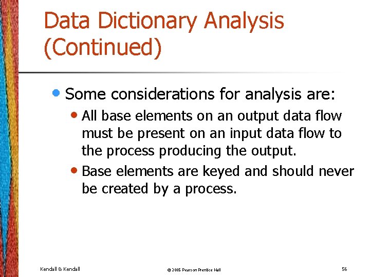 Data Dictionary Analysis (Continued) • Some considerations for analysis are: • All base elements