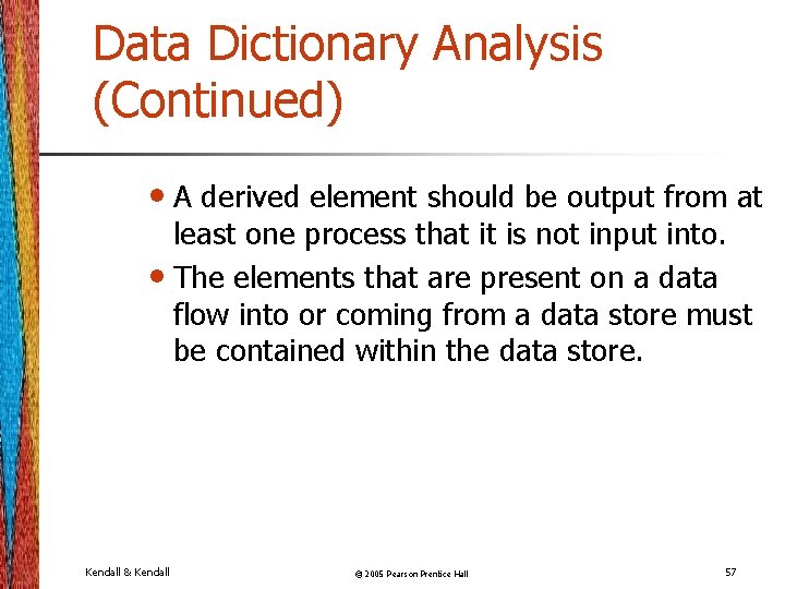 Data Dictionary Analysis (Continued) • A derived element should be output from at least
