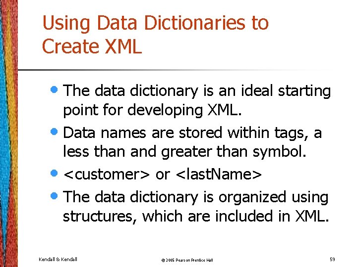 Using Data Dictionaries to Create XML • The data dictionary is an ideal starting