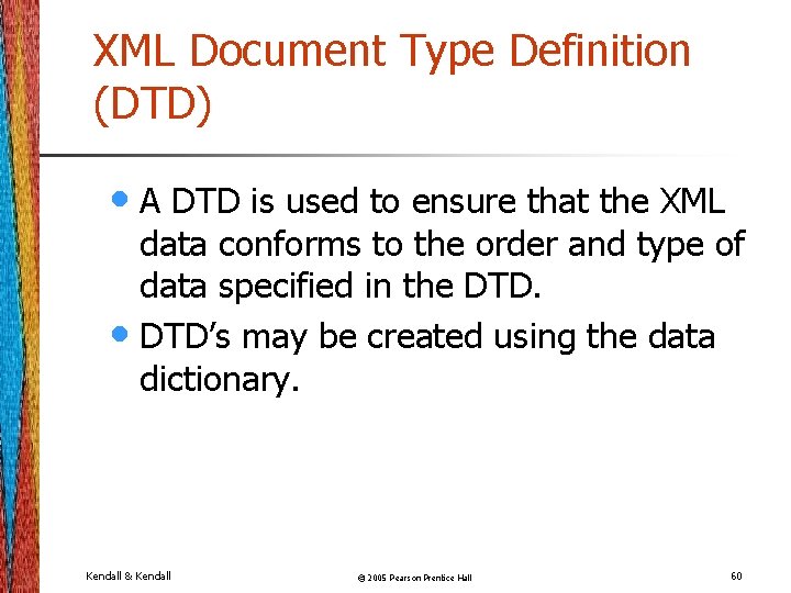 XML Document Type Definition (DTD) • A DTD is used to ensure that the