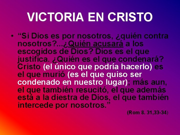 VICTORIA EN CRISTO • “Si Dios es por nosotros, ¿quién contra nosotros? . .