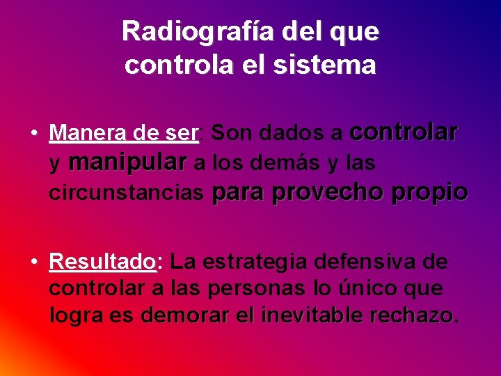 Radiografía del que controla el sistema • Manera de ser: ser Son dados a