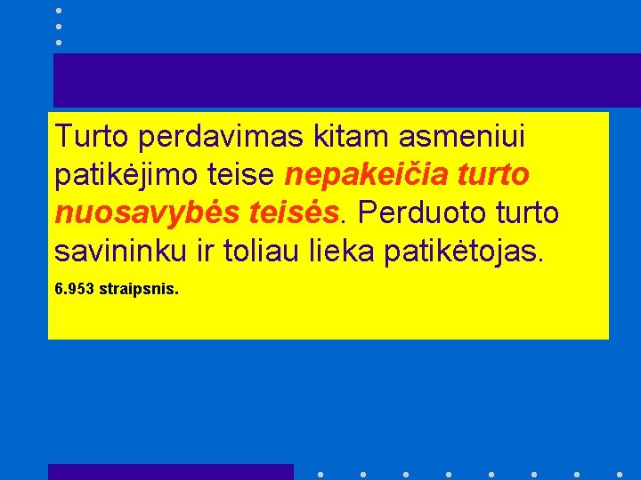 Turto perdavimas kitam asmeniui patikėjimo teise nepakeičia turto nuosavybės teisės. Perduoto turto savininku ir