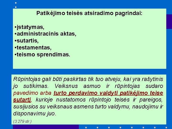 Patikėjimo teisės atsiradimo pagrindai: • įstatymas, • administracinis aktas, • sutartis, • testamentas, •