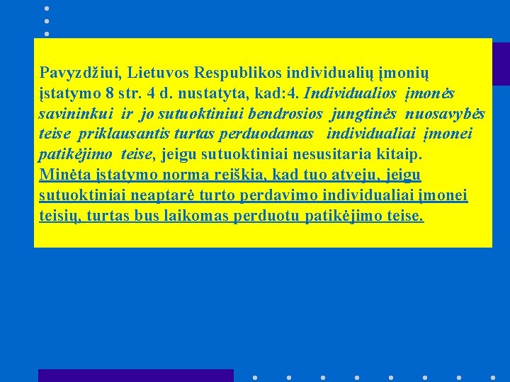 Pavyzdžiui, Lietuvos Respublikos individualių įmonių įstatymo 8 str. 4 d. nustatyta, kad: 4. Individualios