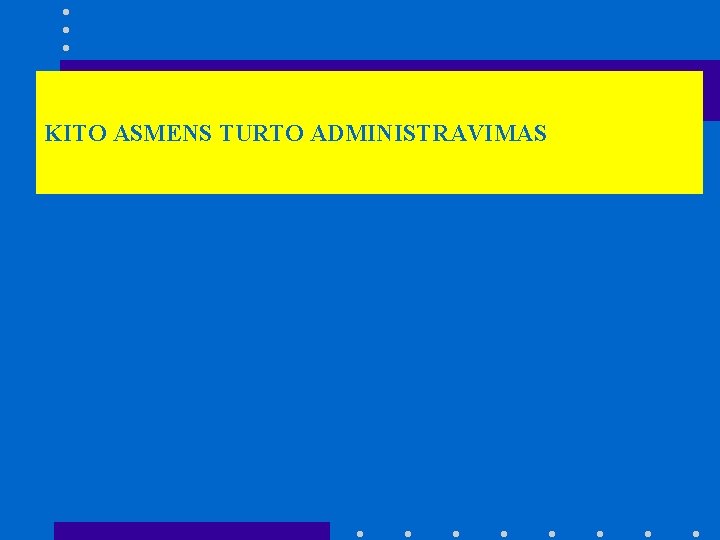 KITO ASMENS TURTO ADMINISTRAVIMAS 