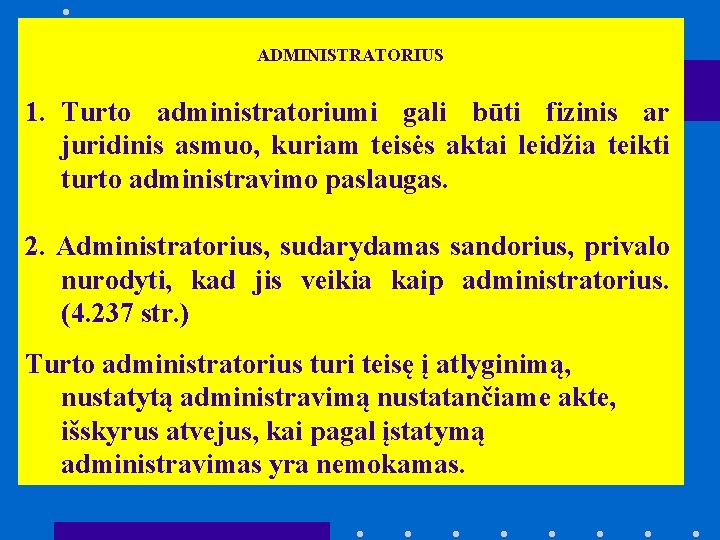 ADMINISTRATORIUS 1. Turto administratoriumi gali būti fizinis ar juridinis asmuo, kuriam teisės aktai leidžia