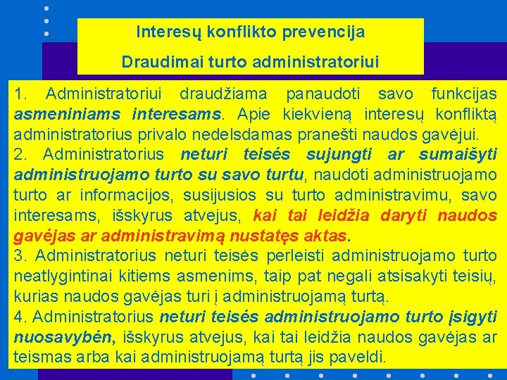 Interesų konflikto prevencija Draudimai turto administratoriui 1. Administratoriui draudžiama panaudoti savo funkcijas asmeniniams interesams.