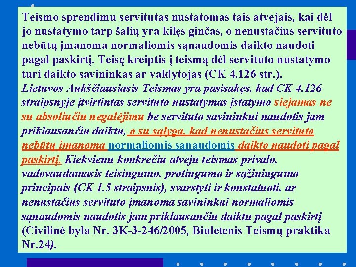 Teismo sprendimu servitutas nustatomas tais atvejais, kai dėl jo nustatymo tarp šalių yra kilęs