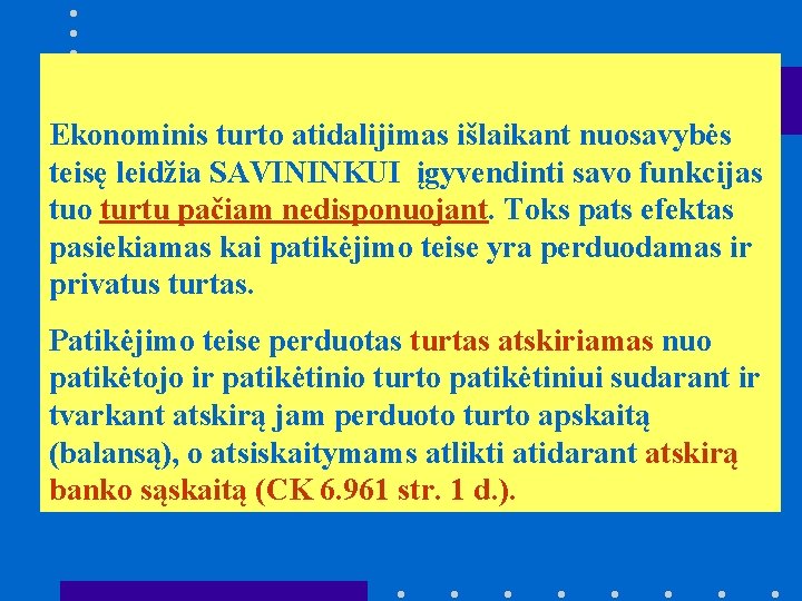 Ekonominis turto atidalijimas išlaikant nuosavybės teisę leidžia SAVININKUI įgyvendinti savo funkcijas tuo turtu pačiam